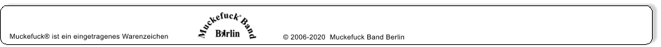 Muckefuck® ist ein eingetragenes Warenzeichen  © 2006-2020  Muckefuck Band Berlin